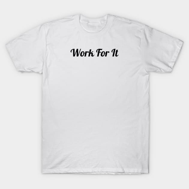 Work For It T-Shirt by Jitesh Kundra